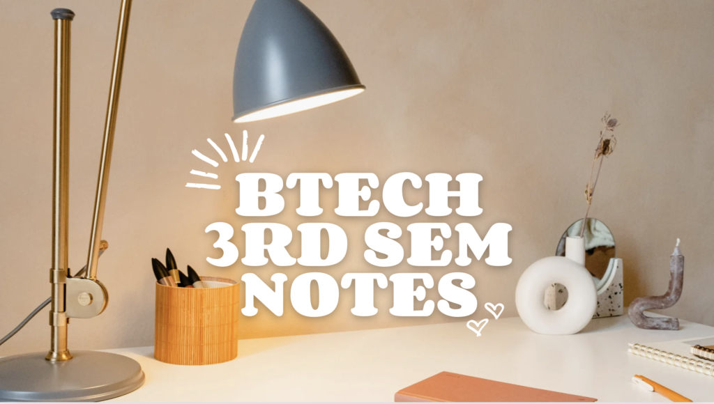 B.Tech 3rd Semester Notes - B.Tech Notes